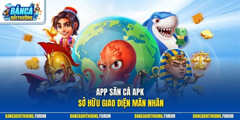 App săn cá apk sở hữu giao diện mãn nhãn