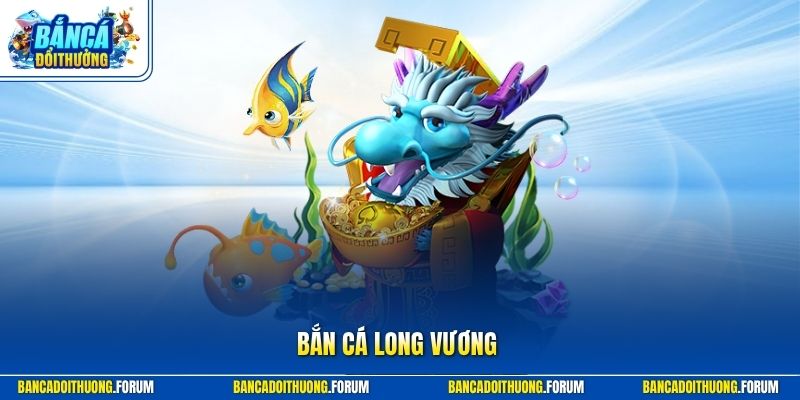 Bắn Cá Long Vương - Kinh Nghiệm Săn Thưởng Cực Kỳ Hiệu Quả