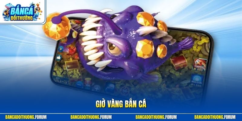 Giờ Vàng Bắn Cá | Cách Chọn Thời Điểm Tại Bắn Cá Đổi Thưởng