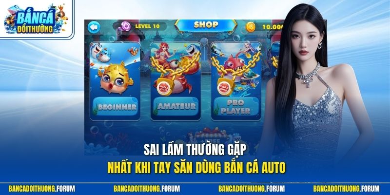 Sai lầm thường gặp nhất khi tay săn dùng bắn cá Auto
