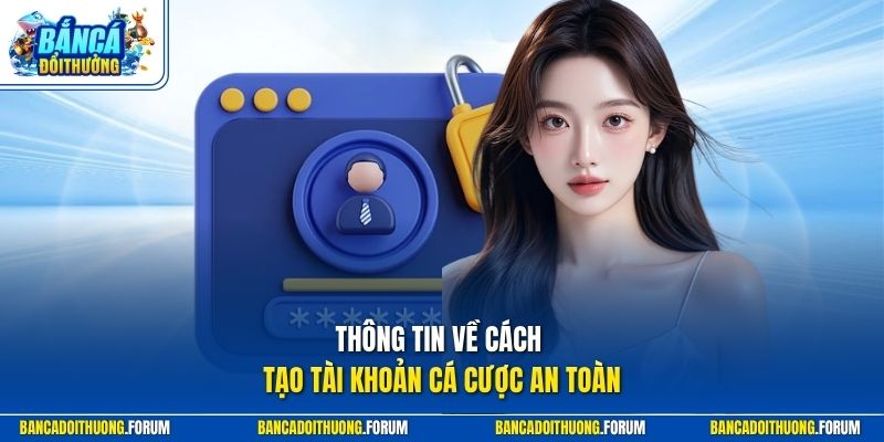 Thông tin về cách tạo tài khoản cá cược an toàn
